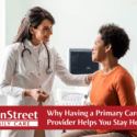 Primary care doctor with her female patient featured image for Why Having a Primary Care Provider Helps You Stay Healthier blog