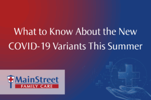 What to Know About the New COVID-19 Variants This Summer